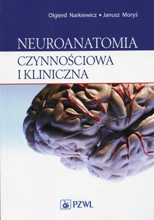 Neuroanatomia czynnościowa i kliniczna  Narkiewicz Olgierd, Moryś Janusz