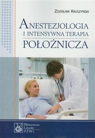 Anestezjologia i intensywna terapia położnicza  Kruszyński Zdzisław