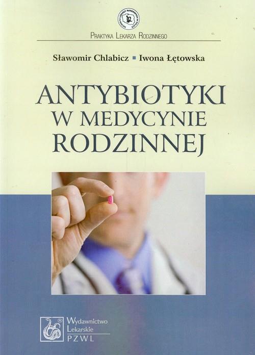 Antybiotyki w medycynie rodzinnej  Chlabicz Sławomir, Łętowska Iwona-52563