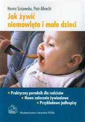 Jak żywić niemowlęta i małe dzieci Praktyczny poradnik dla rodziców  Szajewska Hanna, Albrecht Piotr-37146
