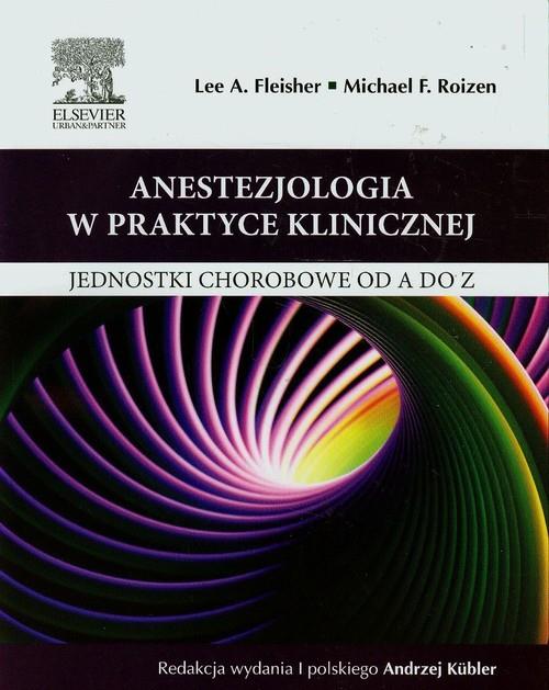 Anestezjologia w praktyce klinicznej  Fleisher Lee A., Roizen Michael F.-77856