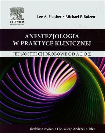 Anestezjologia w praktyce klinicznej  Fleisher Lee A., Roizen Michael F.