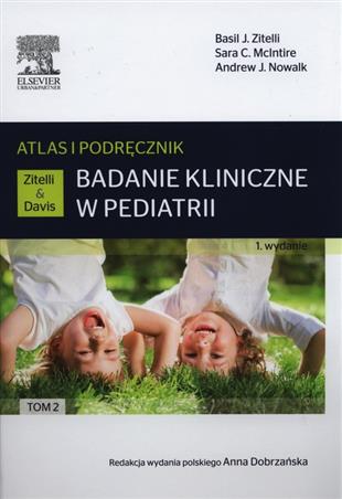 Badanie kliniczne w pediatrii.Atlas i podręcznik Tom 2  Zitelli Basil J., McIntire Sara C., Nowalk Andrew J.