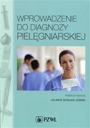 Wprowadzenie do diagnozy pielęgniarskiej Górajek-Jóźwik Jolanta PZWL