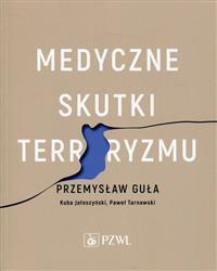 Medyczne skutki terroryzmu  Guła Przemysław, Jałoszyński Kuba, Tarnawski Paweł-140301