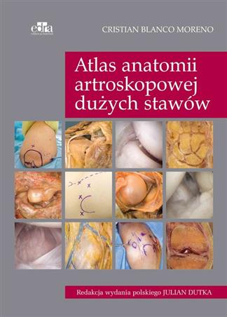 Atlas anatomii artroskopowej dużych stawów  Blanco Moreno C.