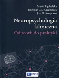 Neuropsychologia kliniczna  Pąchalska Maria, Kaczmarek Bozydar L.J., Kropotov Juri D.-164286
