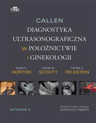 Callen. Diagnostyka ultrasonograficzna w ginekologii i położnictwie  M.E. Norton, L.M. Scoutt, V.A. Feldstein-193544