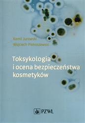 Toksykologia i ocena bezpieczeństwa kosmetyków  Jurowski Kamil, Piekoszewski Wojciech-243650