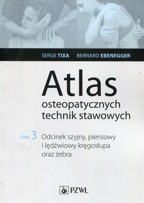 Atlas osteopatycznych technik stawowych Tom 3  Tixa Serge, Ebenegger Bernard-243691