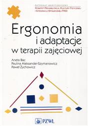 Ergonomia i adaptacje w terapii zajęciowej  Bac Aneta, Aleksander-Szymanowicz Paulina, Żychowicz Paweł-244913