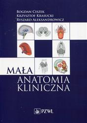 Mała anatomia kliniczna  Ciszek Bogdan, Krasucki Krzysztof, Aleksandrowicz Ryszard-246328