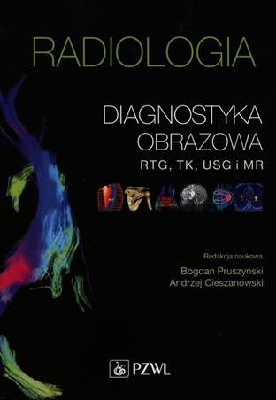 Radiologia Diagnostyka obrazowa RTG TK USG i MR Pruszyński Bogdan, Cieszanowski Andrzej