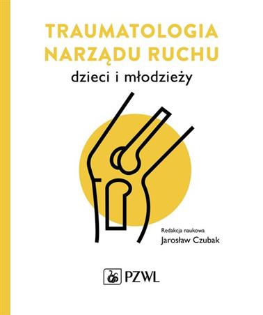 Traumatologia narządu ruchu dzieci i młodzieży Czubak Jarosław