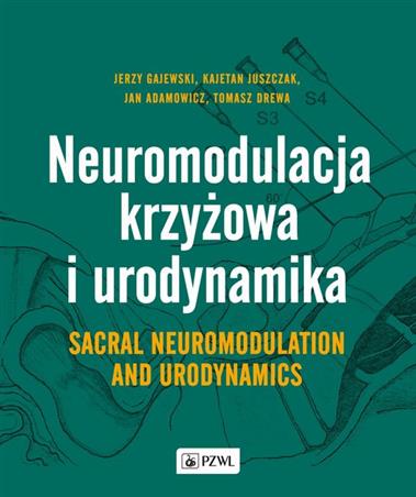 Neuromodulacja krzyżowa i Urodynamika Sacral Neuromodulation and Urodynamics Gajewski Juszczak, Adamowicz, Drewa