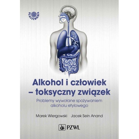 Alkohol i Człowiek - Toksyczny Związek Problemy Wywołane Spożywaniem Alkoholu Etylowego