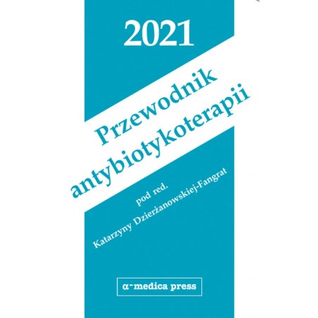 Przewodnik Antybiotykoterapii 2021 Katarzyna Dzierżanowska-Fangrat