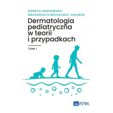Dermatologia pediatryczna w teorii i przypadkach Tom 1  D. Krasowska,