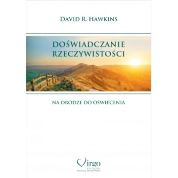 Doświadczanie Rzeczywistości Na Drodze Do Oświecenia David R. Hawkins