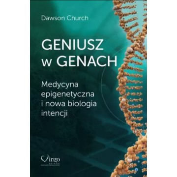 Geniusz w Genach Medycyna Epigenetyczna i Nowa Biologia Intencji