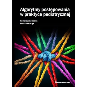 Algorytmy postępowania w praktyce pediatrycznej Marcin Tkaczyk